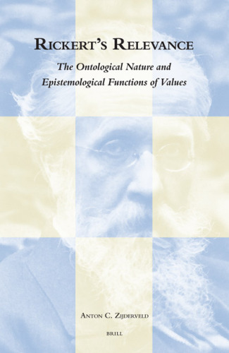 Rickert's Relevance: The Ontological Nature And Epistemological Functions of Values