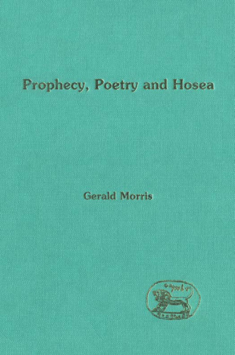 Prophecy, Poetry And Hosea (The Library of Hebrew Bible Old Testament Studies)