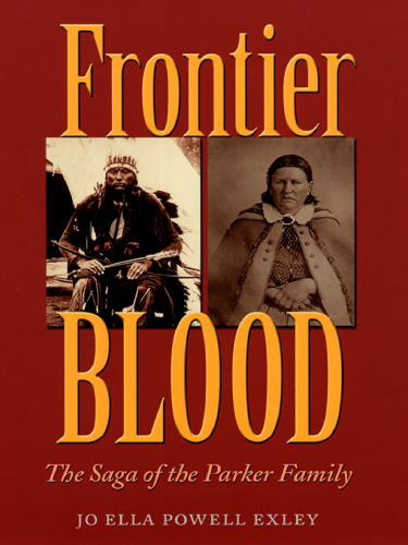 Frontier Blood: Saga of the Parker Family (Centennial Series of the Association of Former Students, Texas a & M University)