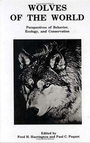 Wolves of the World: Perspectives of Behavior, Ecology and Conservation (Noyes Series in Animal Behavior, Ecology, Conservation, and Management)