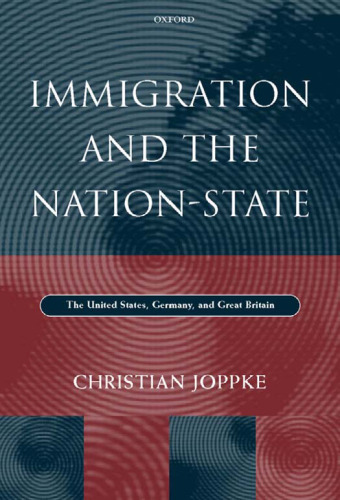 Immigration and the Nation-State: The United States, Germany, and Great Britain