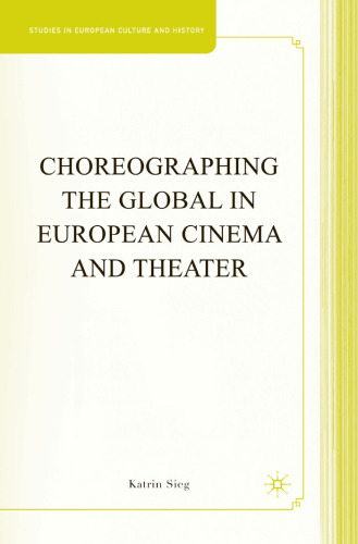 Choreographing the Global in European Cinema and Theater (Studies in European Culture and History)