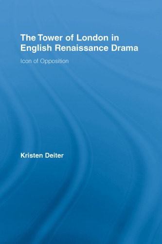 The Tower of London in English Renaissance Drama: Icon of Opposition (Literary Criticism and Cultural Theory)
