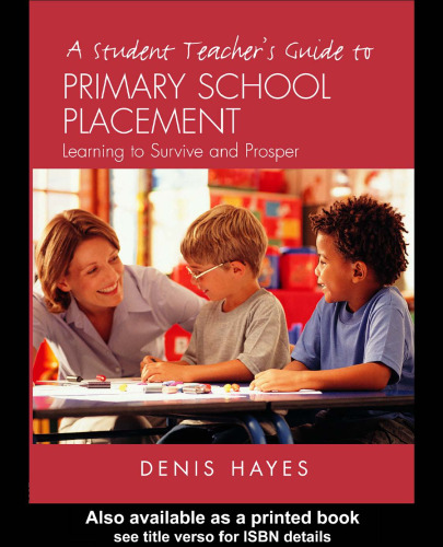 A Student Teacher's Guide to Primary School Placement: Learning to Survive and Prosper