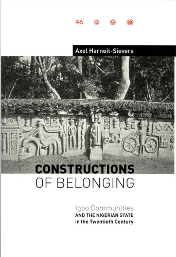 Constructions of Belonging: Igbo Communities and the Nigerian State in the Twentieth Century