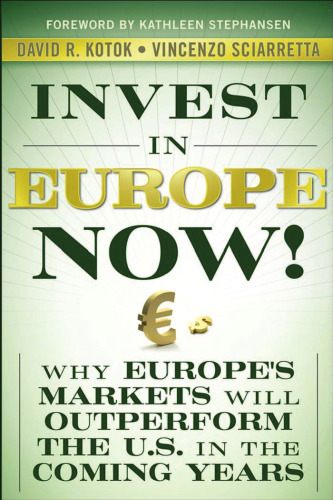 Invest in Europe Now!: Why Europe's Markets Will Outperform the US in the Coming Years