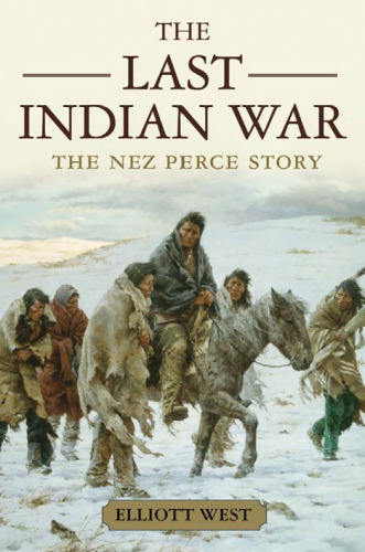 The Last Indian War: The Nez Perce Story (Pivotal Moments in American History)