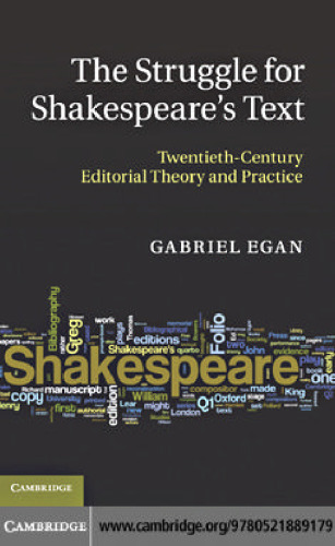 The Struggle for Shakespeare's Text: Twentieth-Century Editorial Theory and Practice