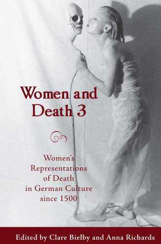 Women and Death 3: Women's Representations of Death in German Culture since 1500 (Studies in German Literature Linguistics and Culture)