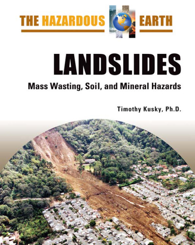 Landslides: Mass Wasting, Soil, and Mineral Hazards (The Hazardous Earth)