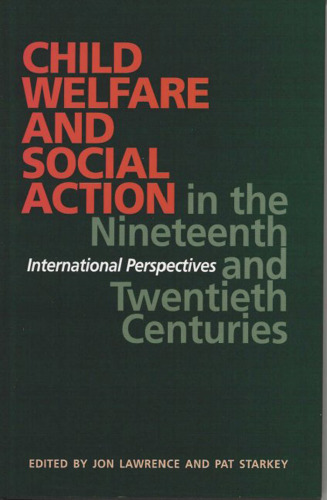 Child Welfare and Social Action in the Nineteenth and Twentieth Centuries: International Perspectives