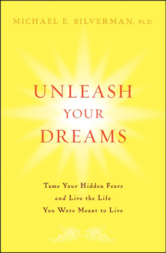 Unleash Your Dreams: Tame Your Hidden Fears and Live the Life You Were Meant to Live