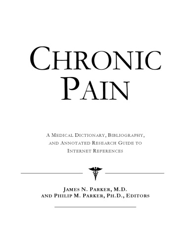 Chronic Pain - A Medical Dictionary, Bibliography, and Annotated Research Guide to Internet References