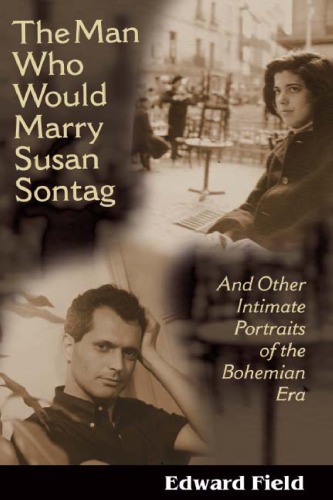 The Man Who Would Marry Susan Sontag: And Other Intimate Literary Portraits of the Bohemian Era (Living Out: Gay and Lesbian Autobiog)