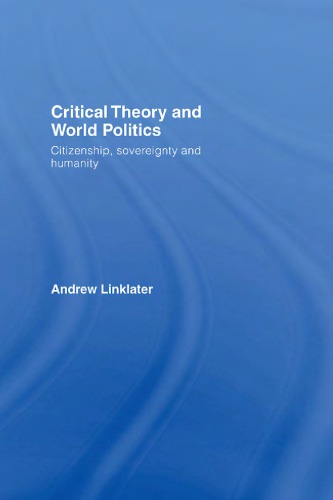 Critical Theory and World Politics: Citizenship, State and Humanity
