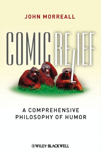Comic Relief: A Comprehensive Philosophy of Humor (New Directions in Aesthetics)