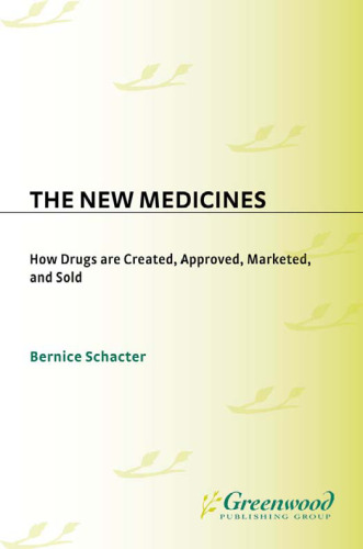 The New Medicines: How Drugs are Created, Approved, Marketed, and Sold