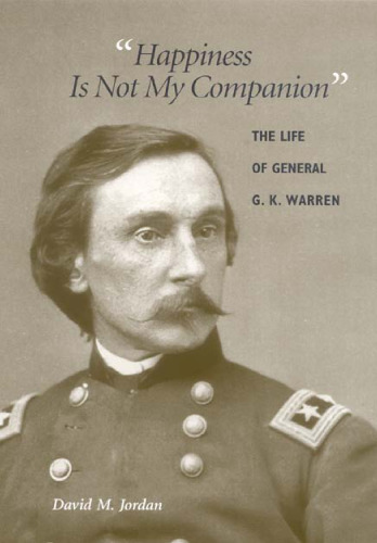 Happiness Is Not My Companion: The Life of General G. K. Warren