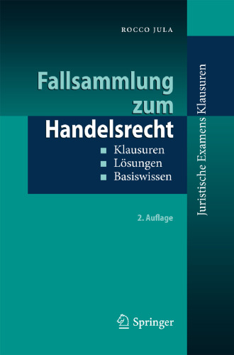 Fallsammlung zum Handelsrecht: Klausuren - Lösungen - Basiswissen, 2. Auflage (Juristische Examens Klausuren)