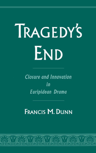Tragedy's End: Closure and Innovation in Euripidean Drama