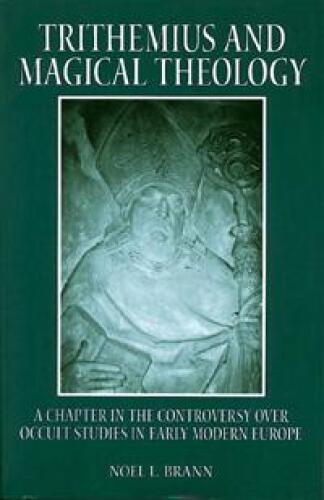 Trithemius and Magical Theology: A Chapter in the Controversy over Occult Studies in Early Modern Europe