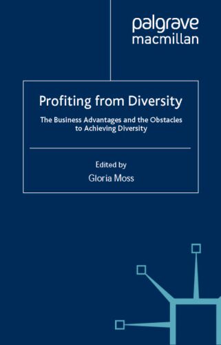 Profiting from Diversity: The Business Advantages and the Obstacles to Achieving Diversity