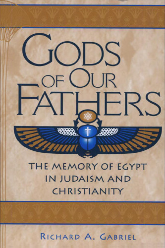 Gods of Our Fathers: The Memory of Egypt in Judaism and Christianity (Contributions to the Study of Religion)