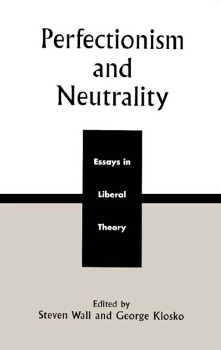 Perfectionism and Neutrality: Essays in Liberal Theory