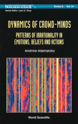 Dynamics of Crowd-Minds: Patterns of Irrationality in Emotions, Beliefs and Actions
