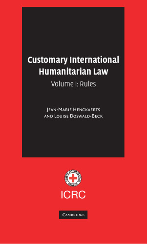 Customary International Humanitarian Law: Volume 1, Rules