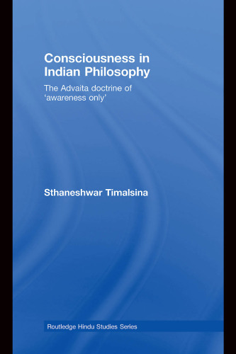 Consciousness in Indian Philosophy: The Advaita Doctrine of Awareness Only (Routledge Hindu Studies Series)