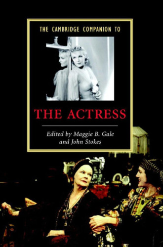 The Cambridge Companion to the Actress (Cambridge Companions to Literature)