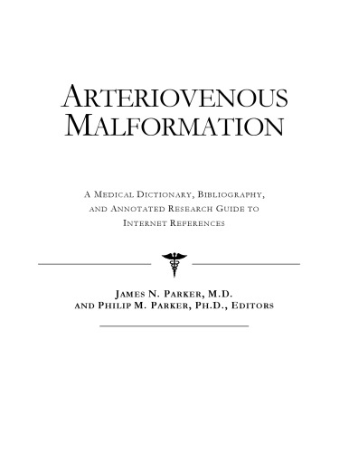 Arteriovenous Malformation - A Medical Dictionary, Bibliography, and Annotated Research Guide to Internet References