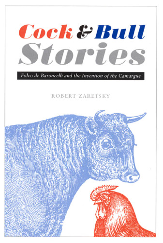 Cock and Bull Stories: Folco de Baroncelli and the Invention of the Camargue