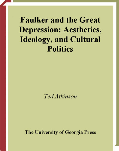 Faulkner And the Great Depression: Aesthetics, Ideology, And Cultural Politics