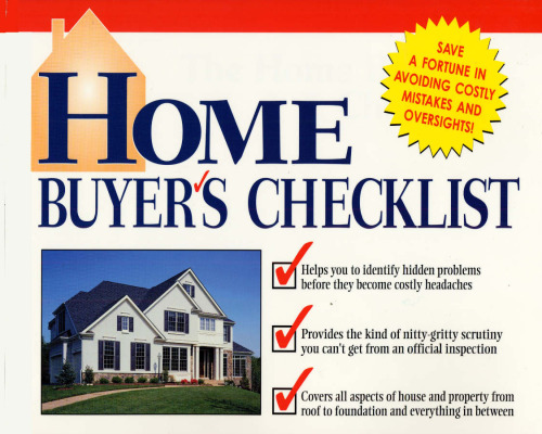 Home Buyer's Checklist: Everything You Need to Know--but Forget to Ask--Before You Buy a Home