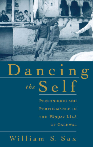 Dancing the Self: Personhood and Performance in the Pandav Lila of Garhwal