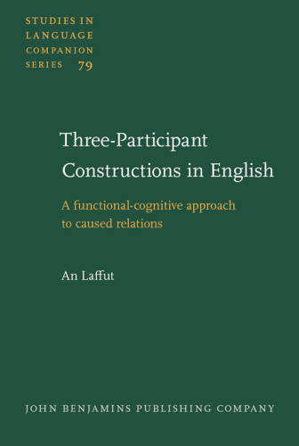 Three-participant Constructions in English: A functional-cognitive approach to caused relations (Studies in Language Companion Series)