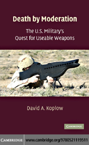 Death by Moderation: The U.S. Military's Quest for Useable Weapons