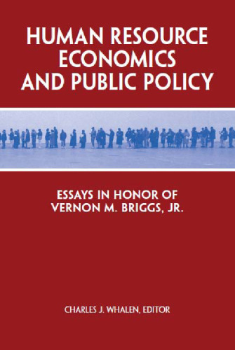 Human Resource Economics and Public Policy: Essays in Honor of Vernon M. Briggs Jr.