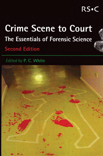 Crime Scene to Court: The Essentials of Forensic Science