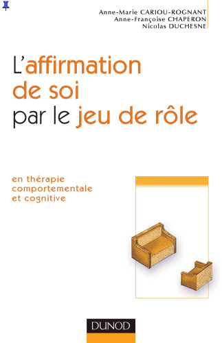 L'affirmation de soi par le jeu de rôle : En thérapie comportementale et cognitive
