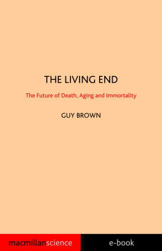 The Living End: The New Sciences of Death, Ageing and Immortality