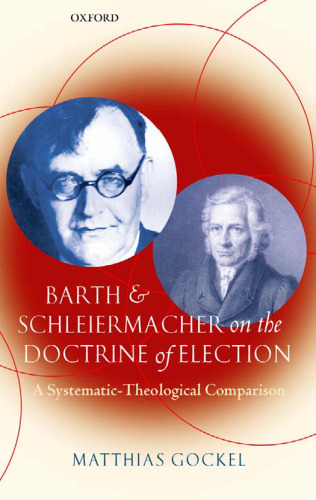 Barth and Schleiermacher on the Doctrine of Election: A Systematic-Theological Comparison