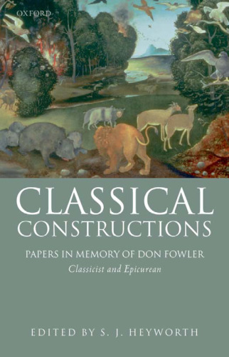 Classical Constructions: Papers in Memory of Don Fowler, Classicist and Epicurean