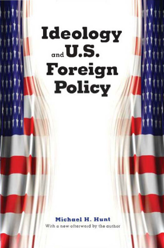 Ideology and U.S. Foreign Policy (2nd Ed., With a New Afterword by the Author)