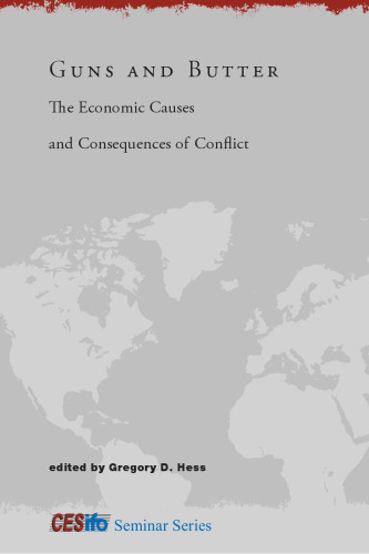 Guns and Butter: The Economic Causes and Consequences of Conflict (CESifo Seminar Series)