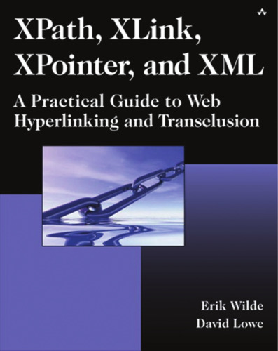 XPath, XLink, XPointer, and XML: A Practical Guide to Web Hyperlinking and Transclusion