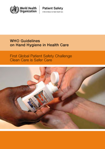 WHO Guidelines on Hand Hygiene in Health Care: First Global Patient Safety Challenge