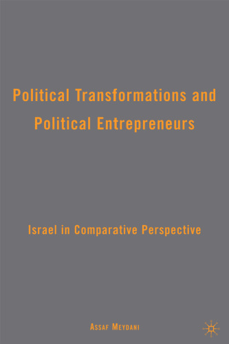 Political Transformations and Political Entrepreneurs: Israel in Comparative Perspective